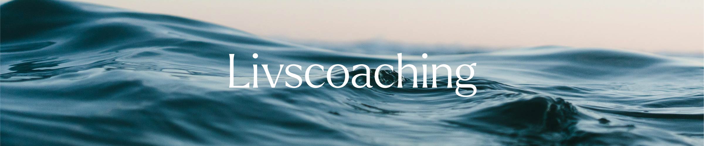 Närbild av vågor och text Livscoaching